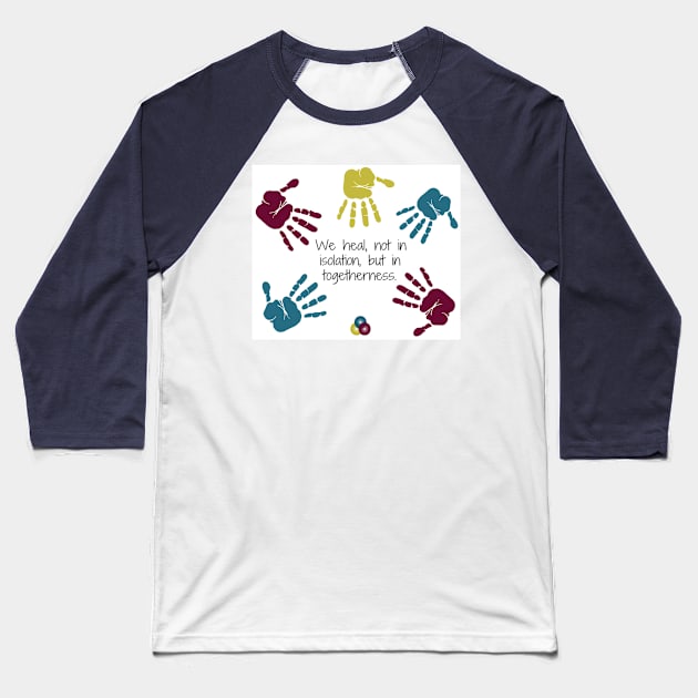 We Heal in Togetherness Baseball T-Shirt by The Trauma Survivors Foundation